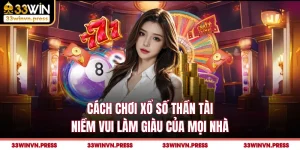 Cách Chơi Xổ Số Thần Tài - Niềm Vui Làm Giàu Của Mọi Nhà