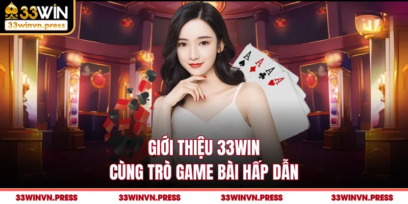 Giới thiệu 33Win cùng trò game bài hấp dẫn
