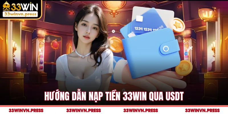 Hướng dẫn nạp tiền 33Win qua USDT