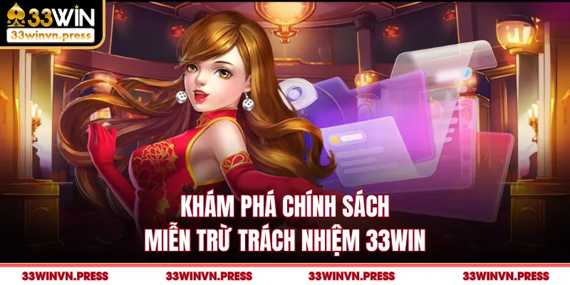 Khám phá chính sách miễn trừ trách nhiệm 33Win