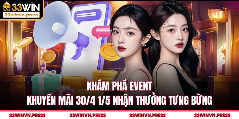 Khám Phá Event Khuyến Mãi 30/4 1/5 Nhận Thưởng Tưng Bừng