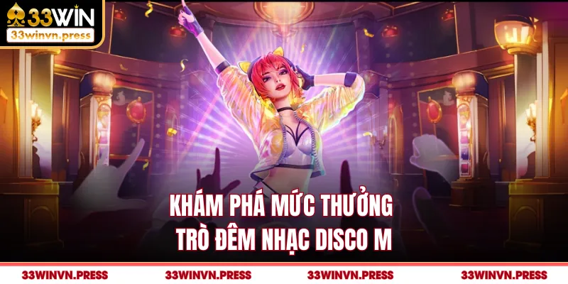 Khám phá mức thưởng trò đêm nhạc disco M