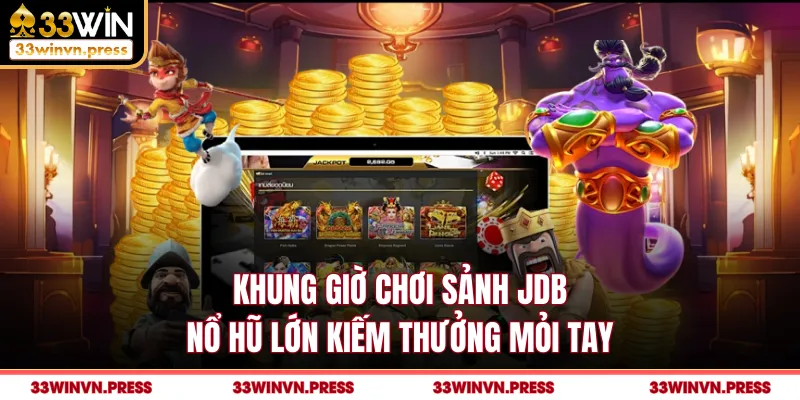 Khung Giờ Chơi Sảnh Jdb - Nổ Hũ Lớn Kiếm Thưởng Mỏi Tay