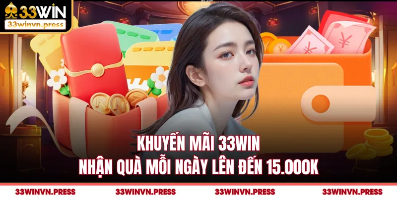 Khuyến mãi 33Win nhận quà mỗi ngày lên đến 15.000k