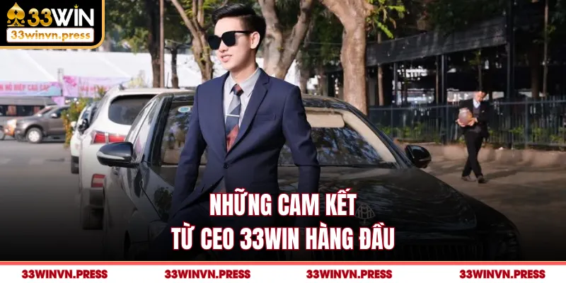 Những cam kết từ CEO 33Win hàng đầu