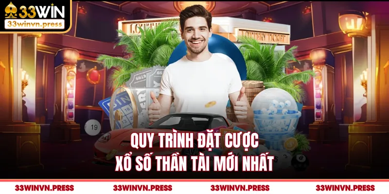 Quy trình đặt cược xổ số Thần Tài mới nhất