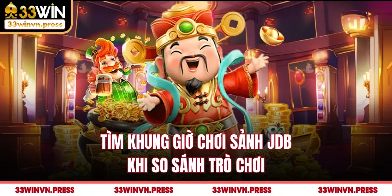 Tìm khung giờ chơi sảnh JDB khi so sánh trò chơi