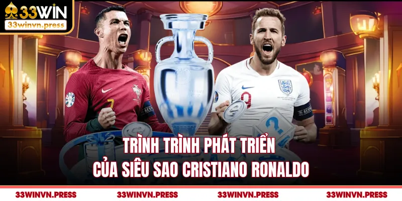 Trình trình phát triển của siêu sao Cristiano Ronaldo