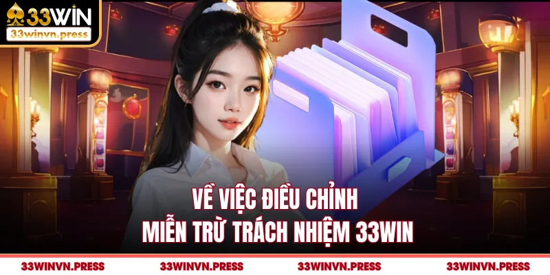 Về việc điều chỉnh miễn trừ trách nhiệm 33Win